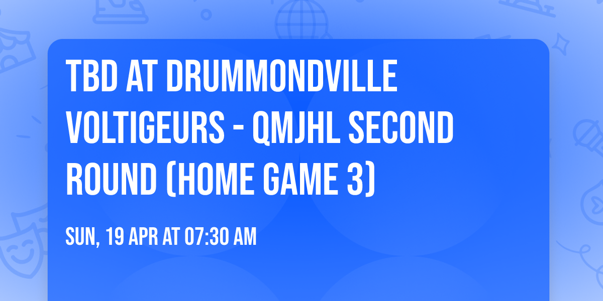 TBD at Drummondville Voltigeurs - QMJHL Second Round (Home Game 3)