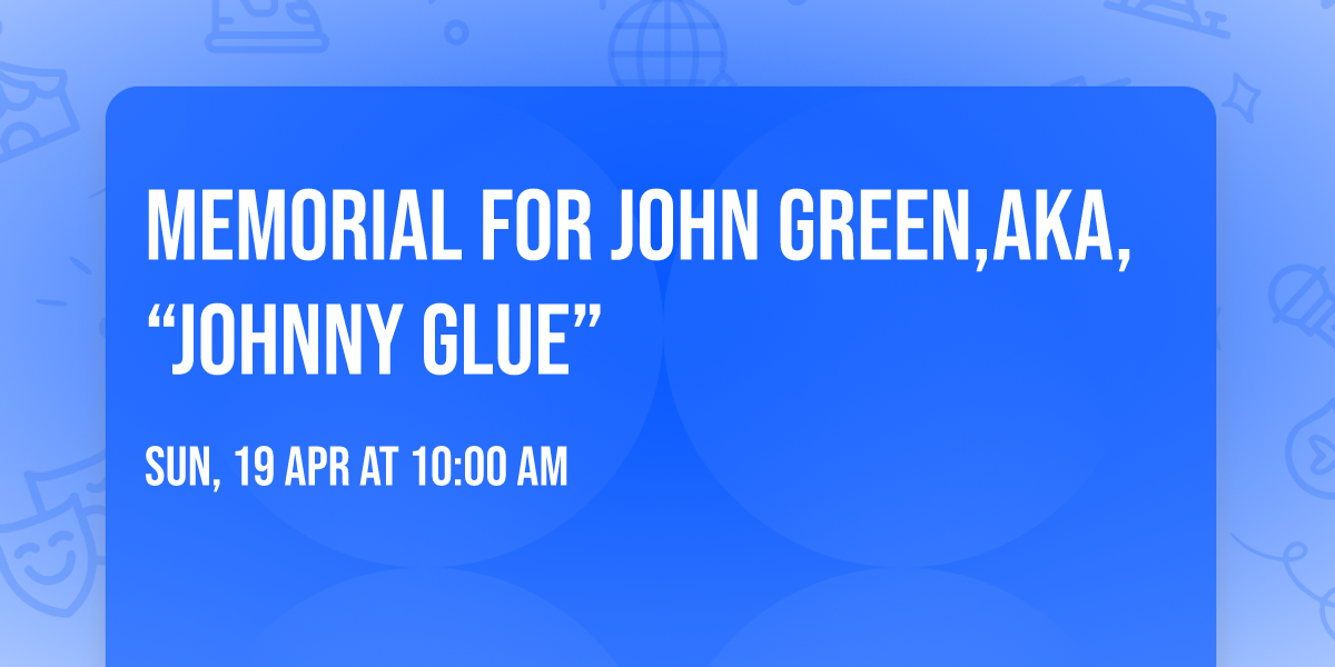Memorial for John Green,aka, \u201cJohnny Glue\u201d