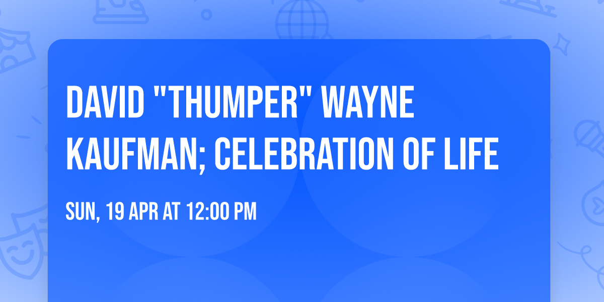 David "Thumper" Wayne Kaufman; Celebration of life