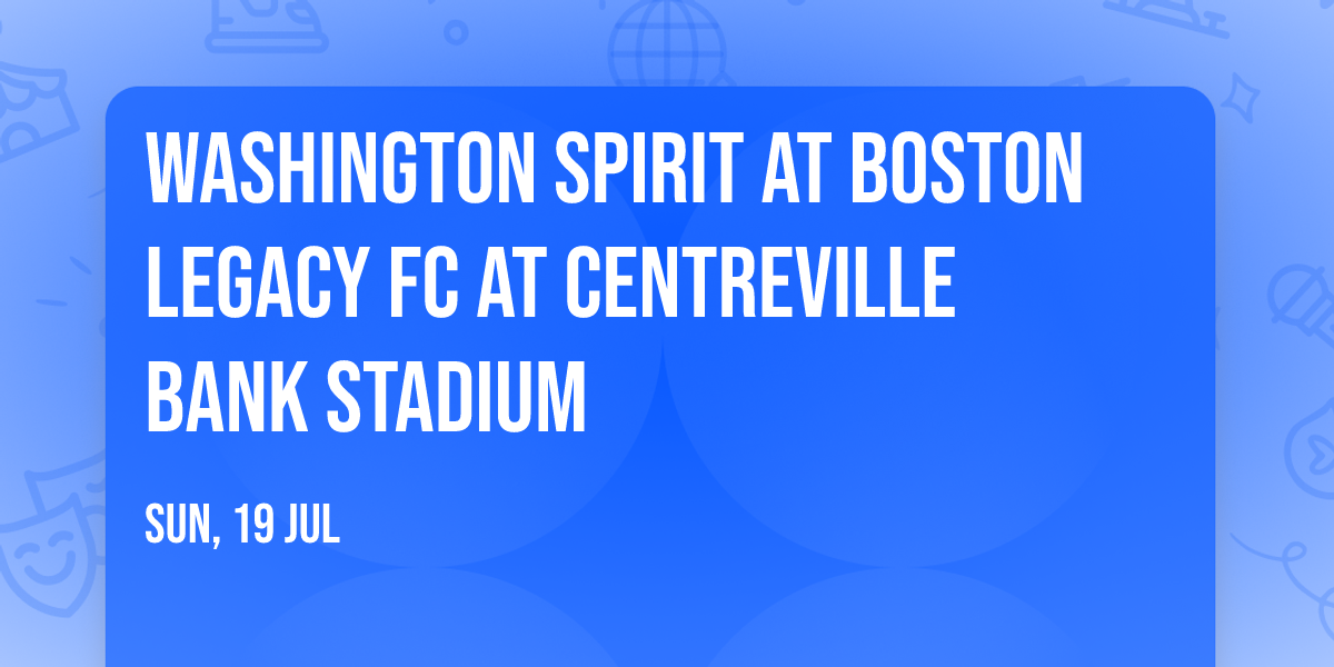 Washington Spirit at Boston Legacy FC at Centreville Bank Stadium