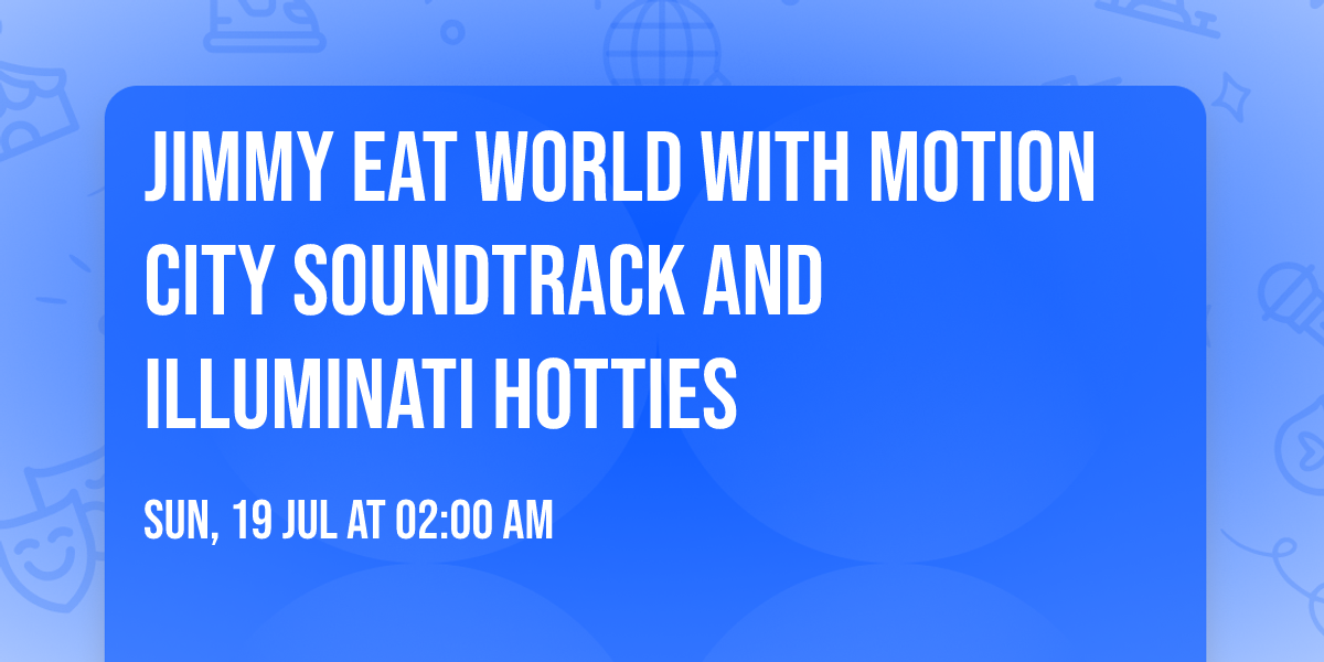 Jimmy Eat World with Motion City Soundtrack and Illuminati Hotties