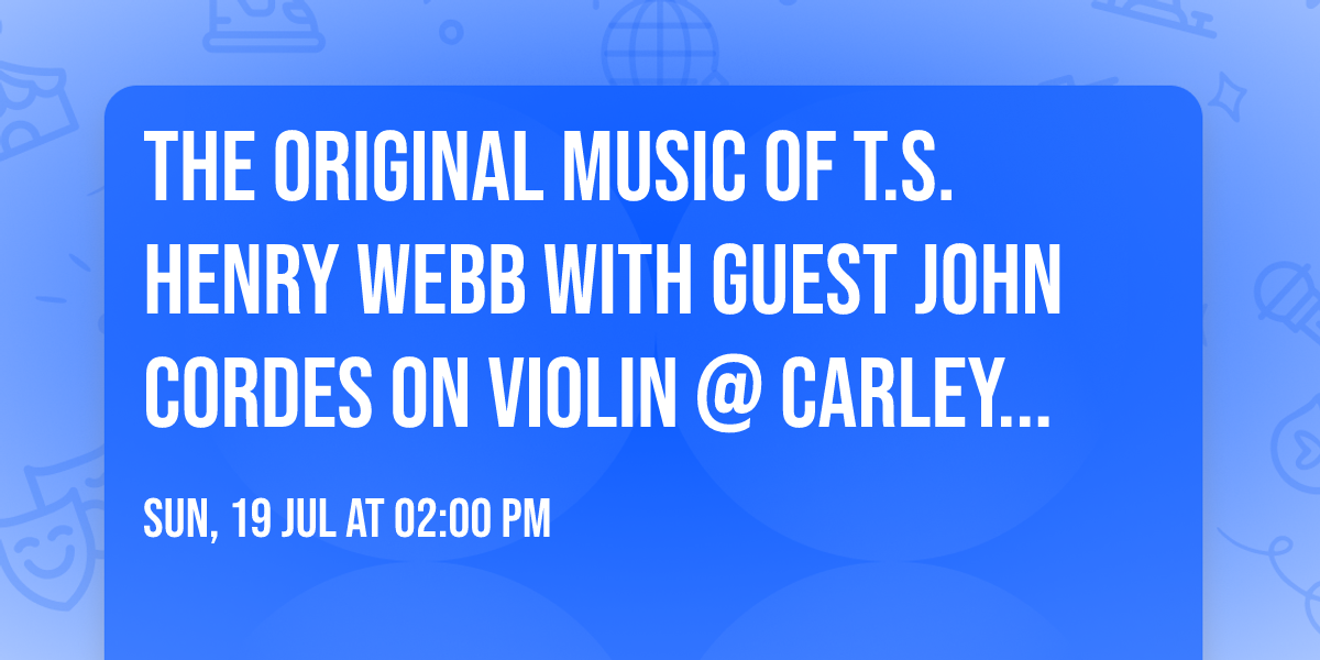 The original music of T.S. Henry Webb with guest John Cordes on violin @ Carley's Bar
