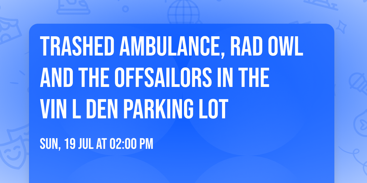 Trashed Ambulance, Rad Owl and The Offsailors in the Vin L Den Parking Lot