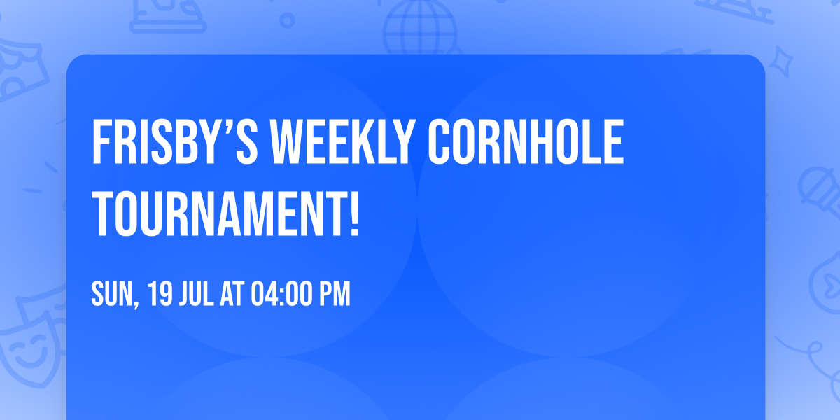 Frisby\u2019s Weekly Cornhole Tournament!