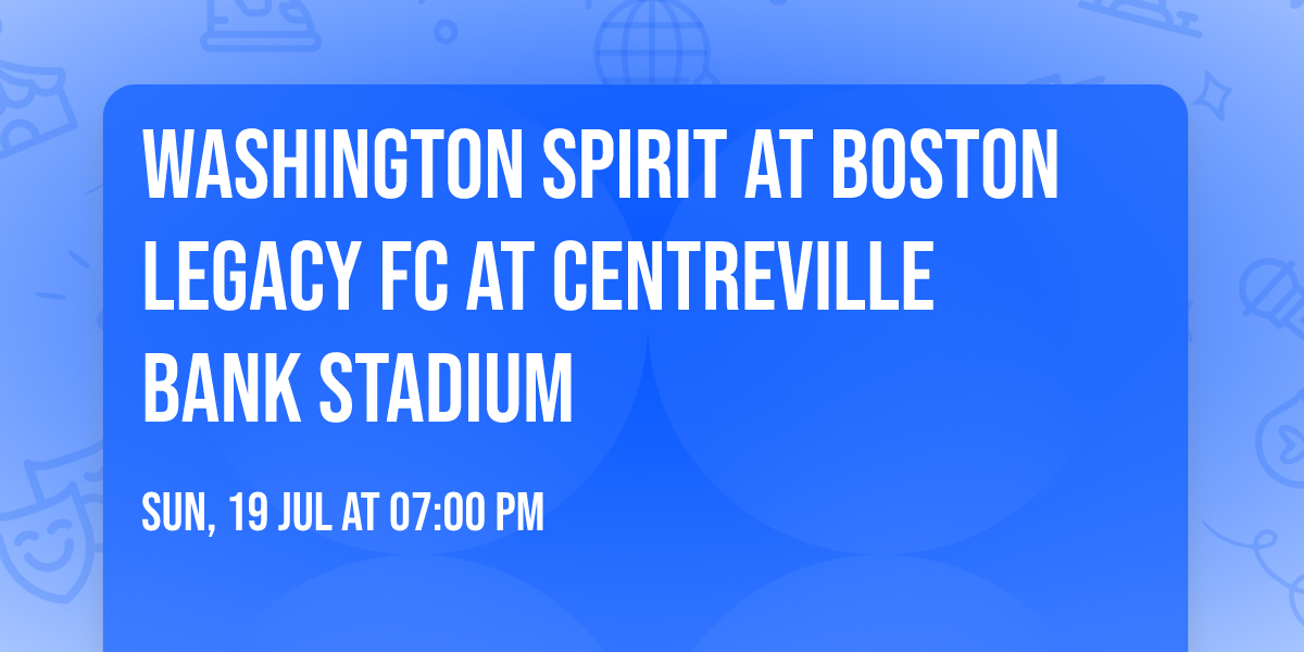 Washington Spirit at Boston Legacy FC at Centreville Bank Stadium