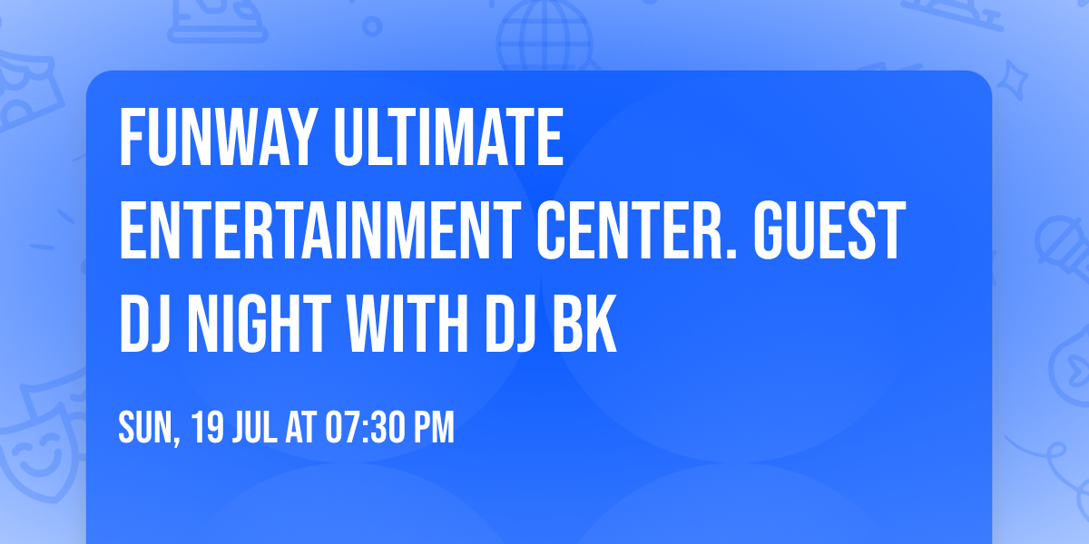 Funway Ultimate entertainment center. Guest DJ night with DJ BK