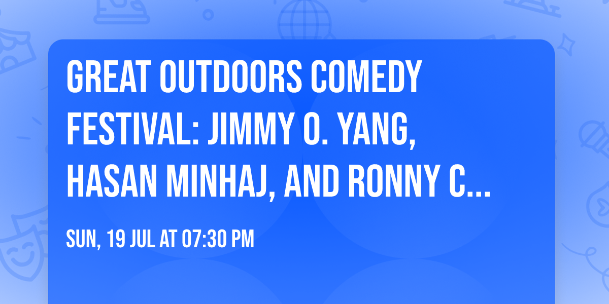 Great Outdoors Comedy Festival: Jimmy O. Yang, Hasan Minhaj, and Ronny Chieng