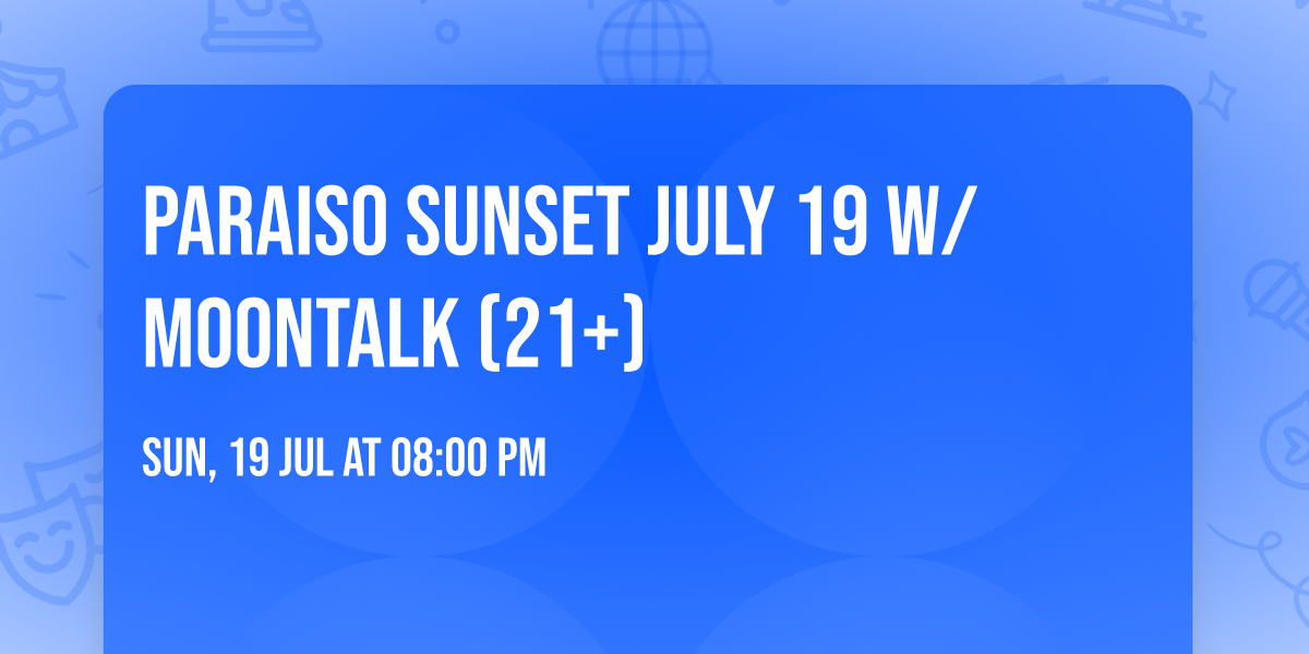 Paraiso Sunset July 19 w\/ MOONTALK (21+)