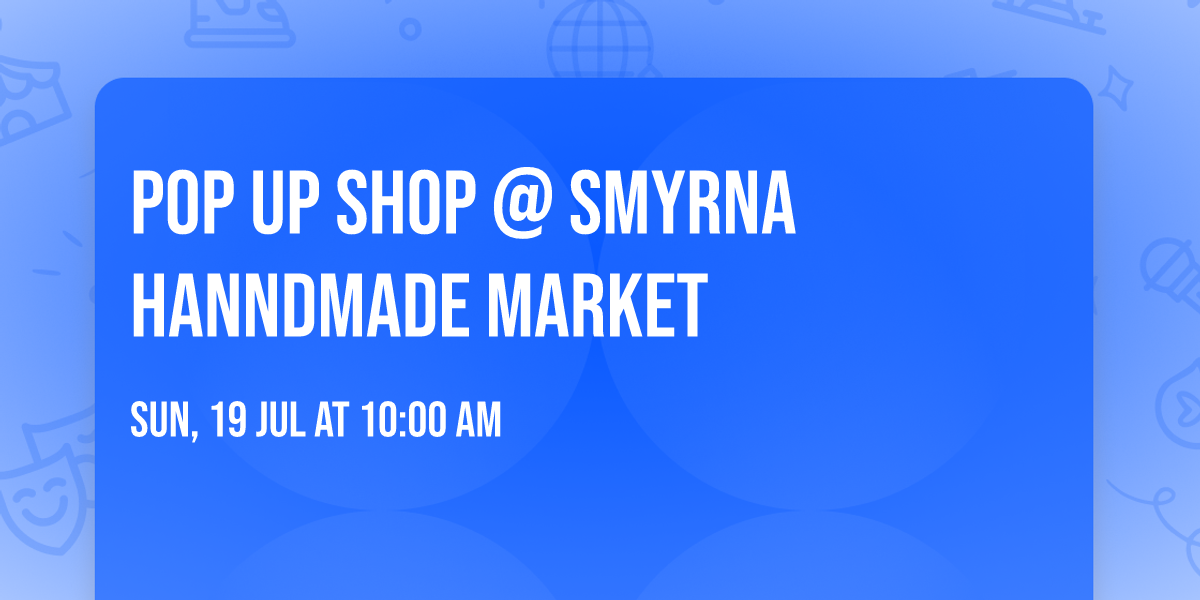 Pop Up Shop @ Smyrna Hanndmade Market