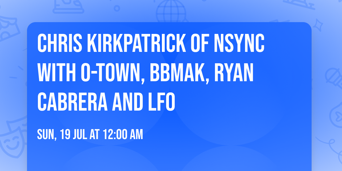 Chris Kirkpatrick of NSYNC with O-Town, BBMAK, Ryan Cabrera and LFO