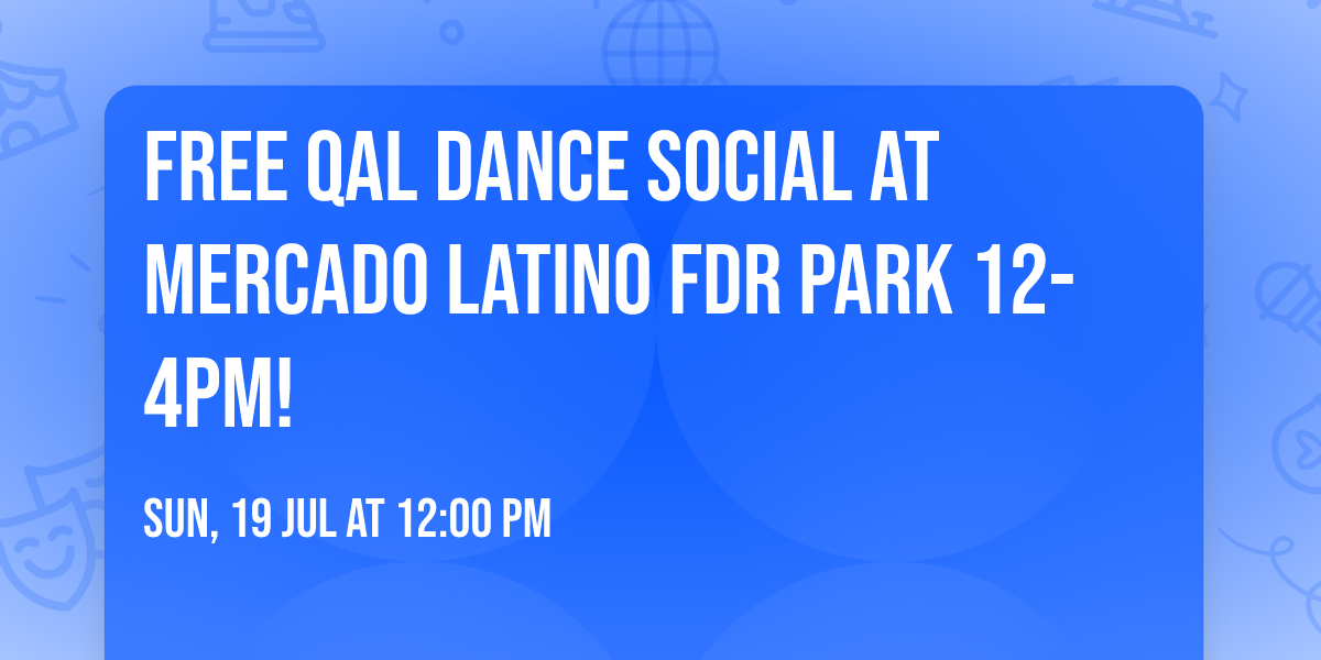FREE QAL Dance Social at Mercado Latino FDR Park 12-4pm!