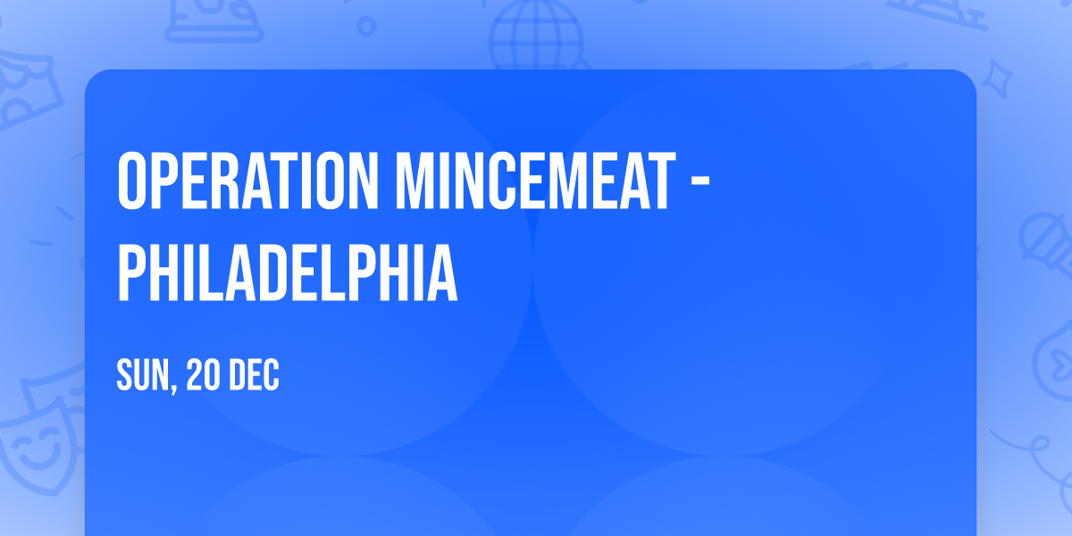 Operation Mincemeat - Philadelphia