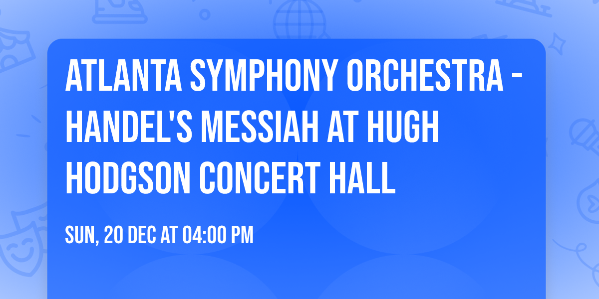 Atlanta Symphony Orchestra - Handel's Messiah at Hugh Hodgson Concert Hall