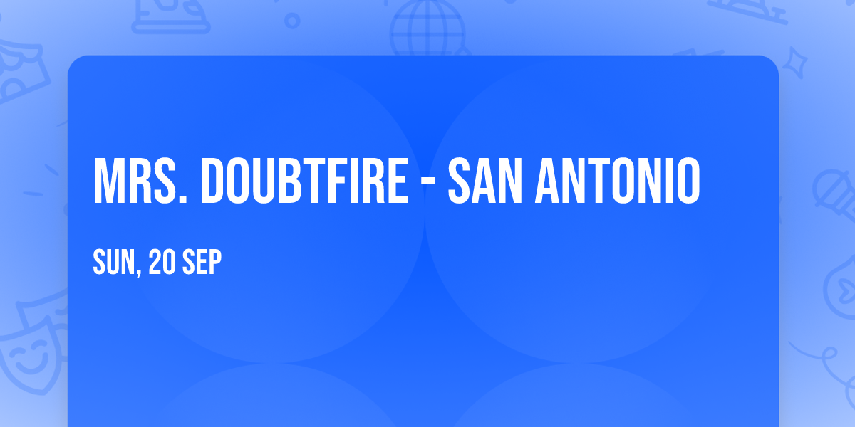 Mrs. Doubtfire - San Antonio