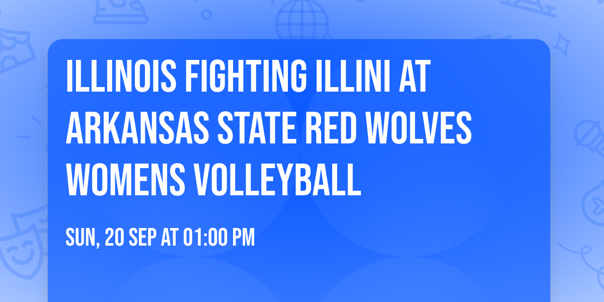 Illinois Fighting Illini at Arkansas State Red Wolves Womens Volleyball