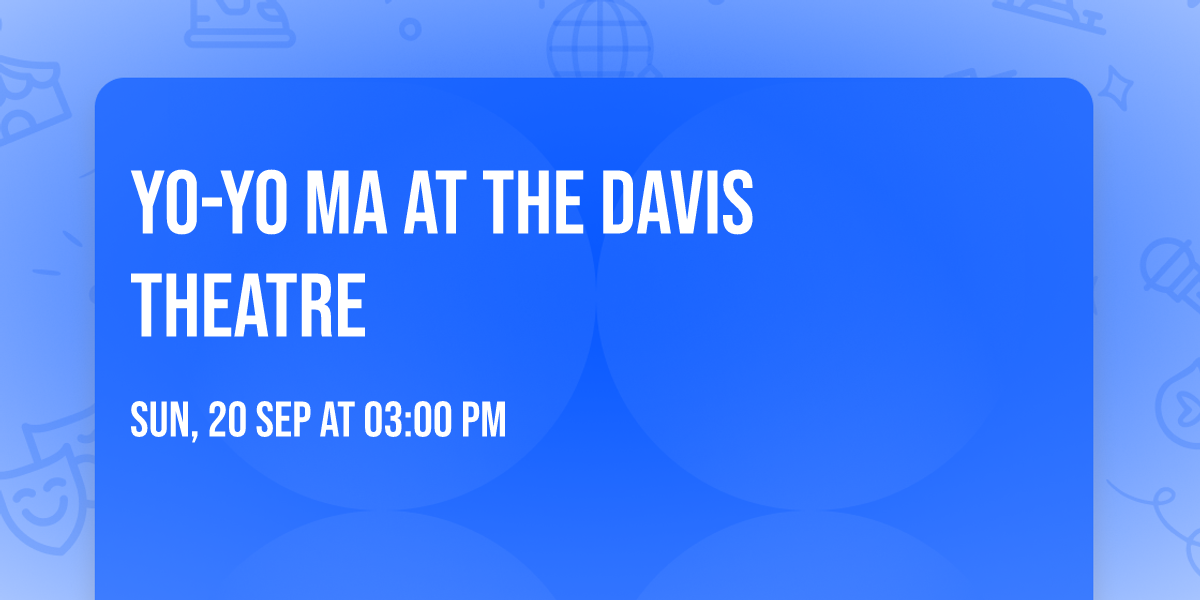 Yo-Yo Ma at The Davis Theatre