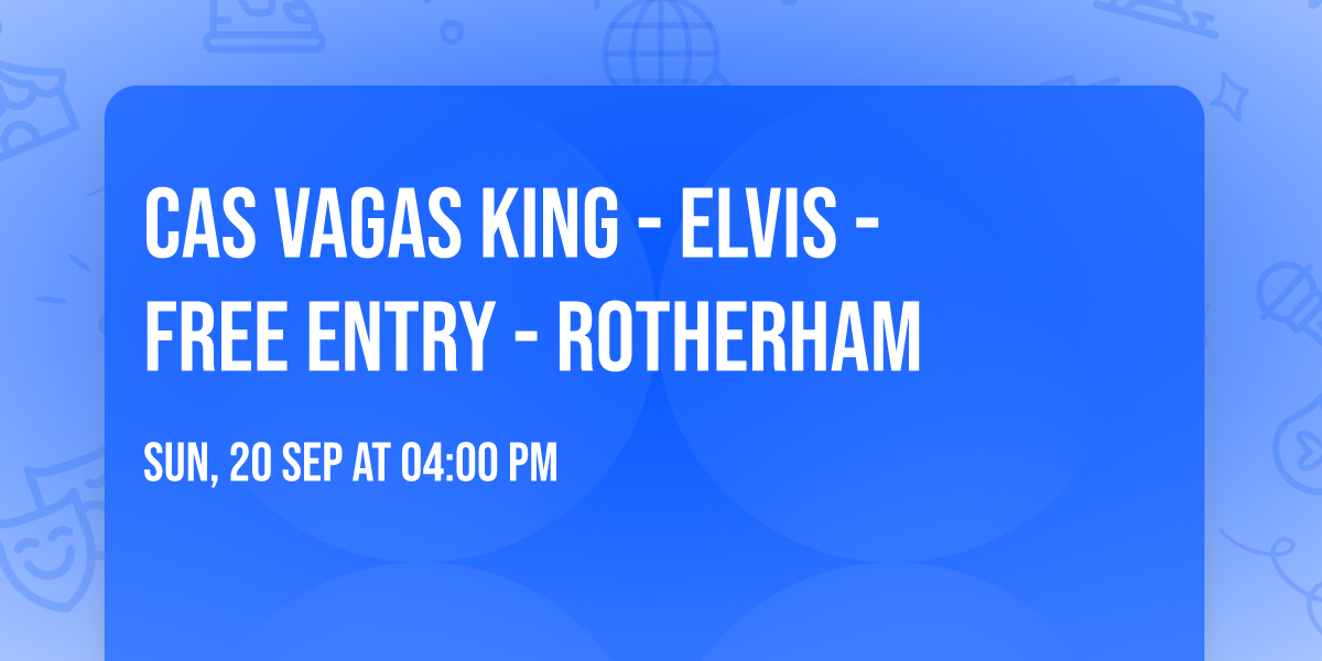 Cas Vagas King - Elvis - Free Entry - Rotherham