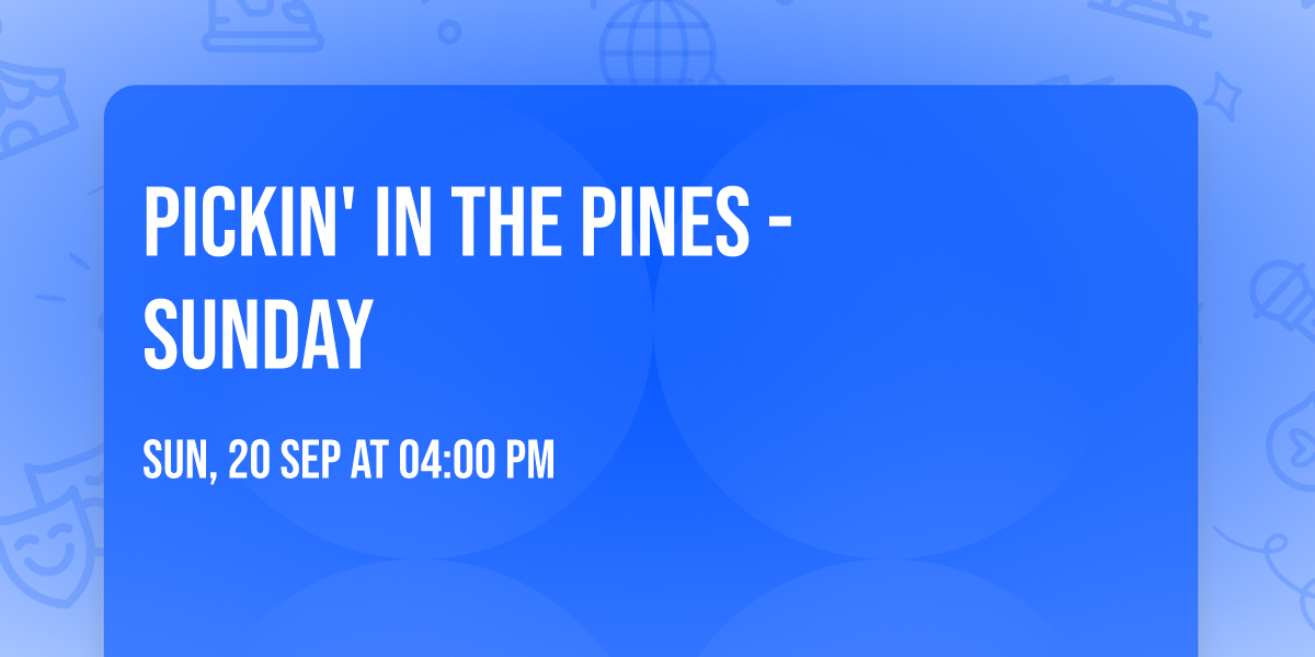 Pickin' in the Pines - Sunday