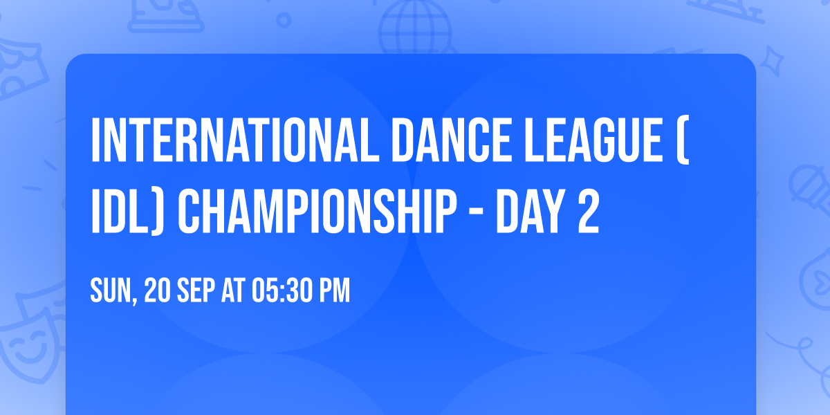 International Dance League (IDL) Championship - Day 2