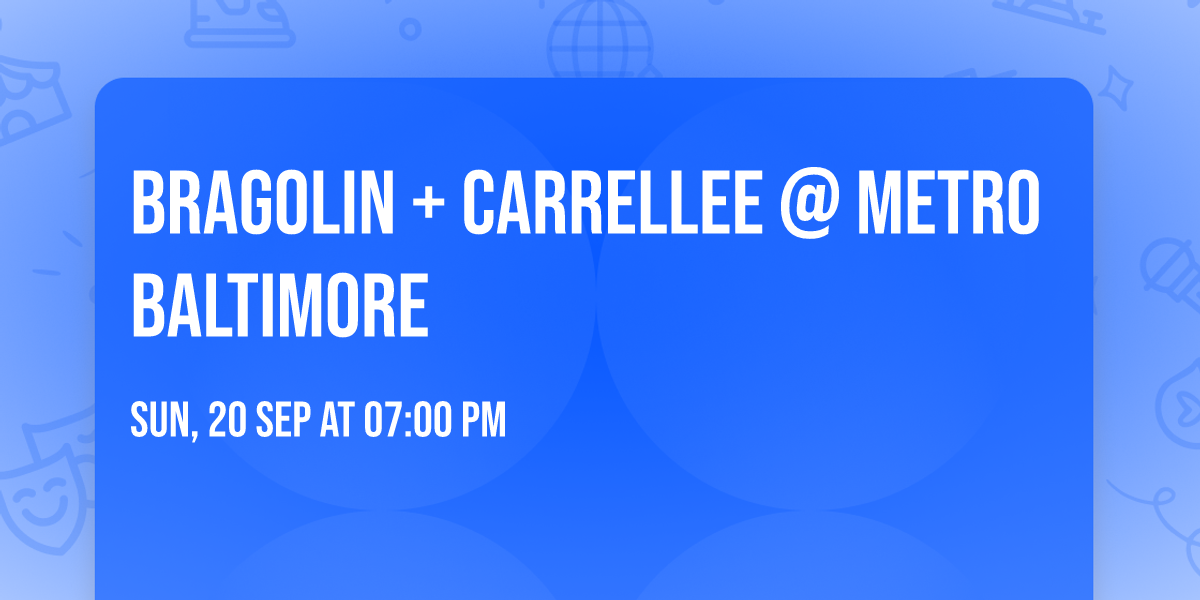 BRAGOLIN + CARRELLEE @ Metro Baltimore 