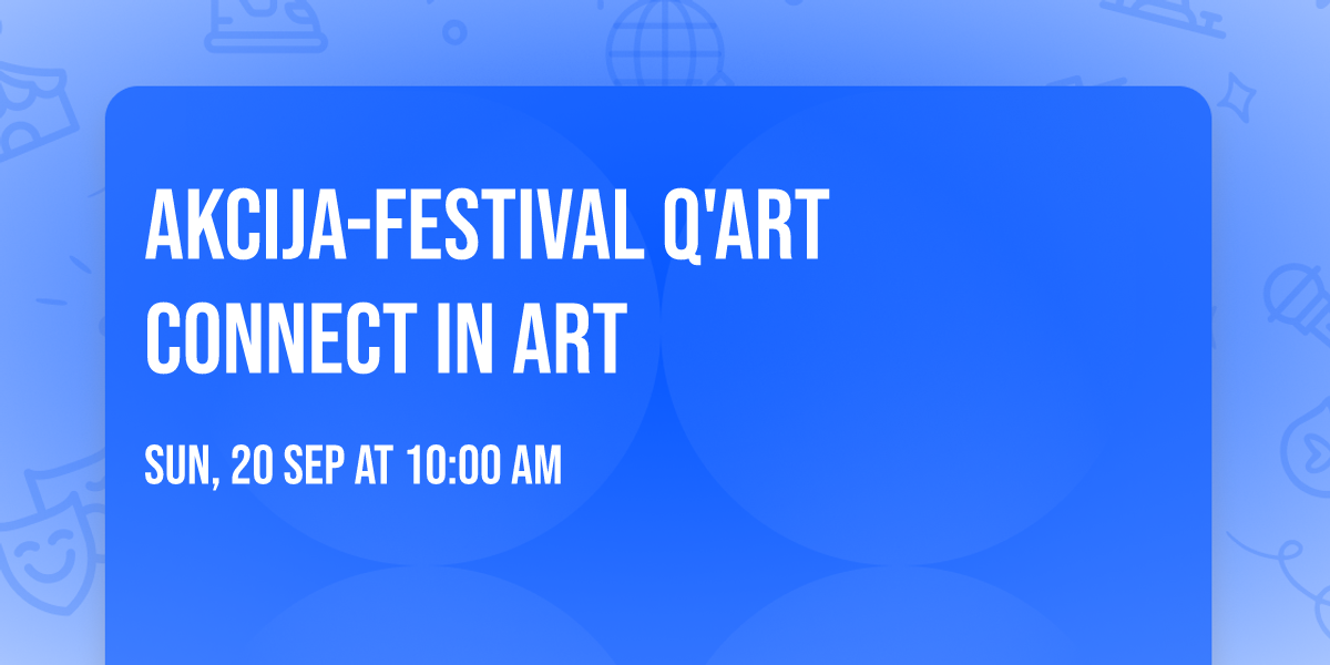 Akcija-festival Q'ART CONNECT IN ART