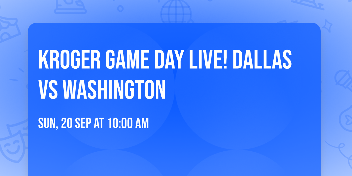 Kroger Game Day Live! Dallas vs Washington