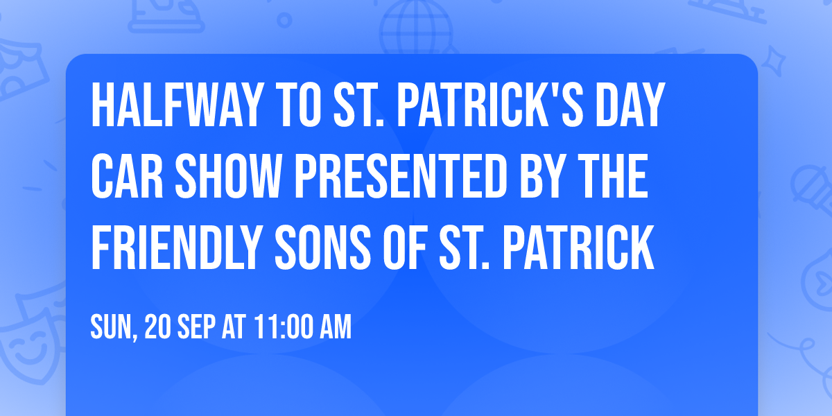 Halfway to St. Patrick's Day Car Show presented by The Friendly Sons of St. Patrick