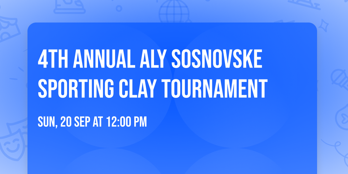 4th Annual Aly Sosnovske Sporting Clay Tournament