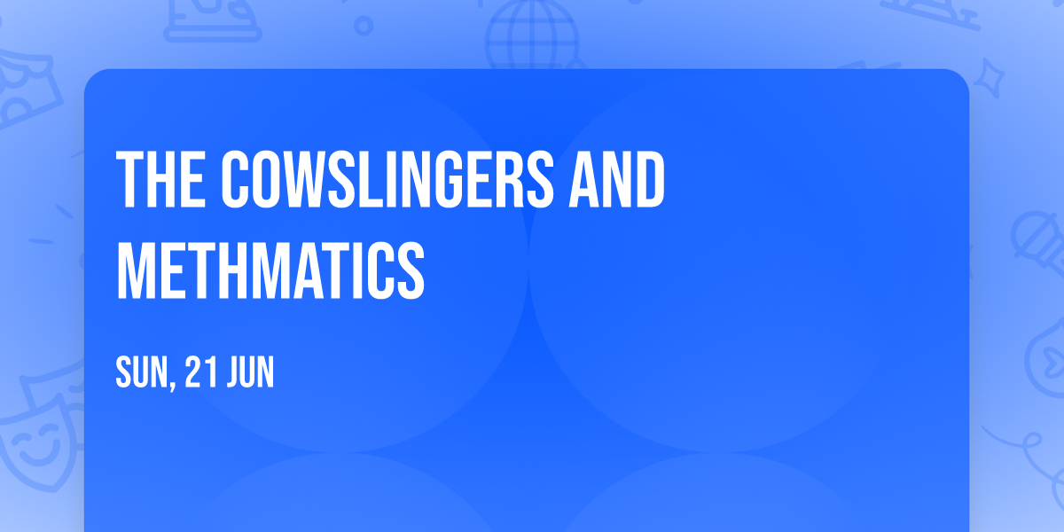 The Cowslingers and MethMatics