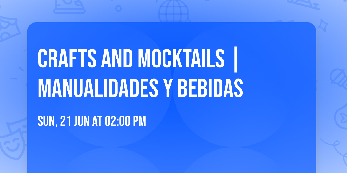 Crafts and Mocktails | Manualidades y Bebidas