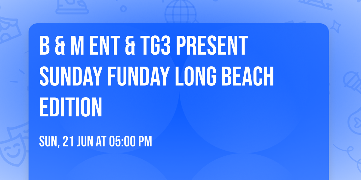 B & M Ent & TG3 Present Sunday Funday Long Beach Edition