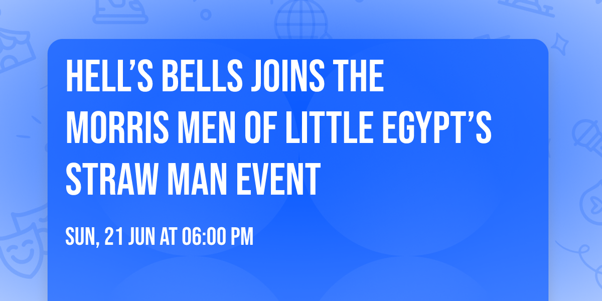 Hell\u2019s Bells joins The Morris Men of Little Egypt\u2019s Straw Man Event