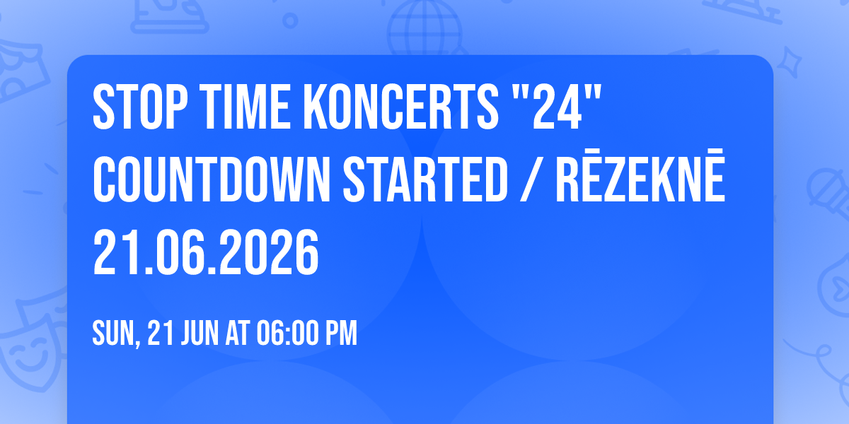 STOP TIME KONCERTS "24" COUNTDOWN STARTED \/ R\u0112ZEKN\u0112 21.06.2026