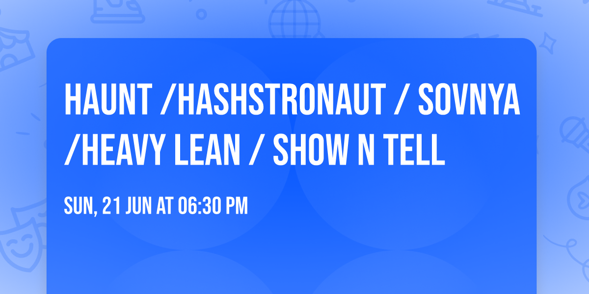 Haunt \/Hashstronaut \/ Sovnya \/Heavy Lean \/ Show n Tell
