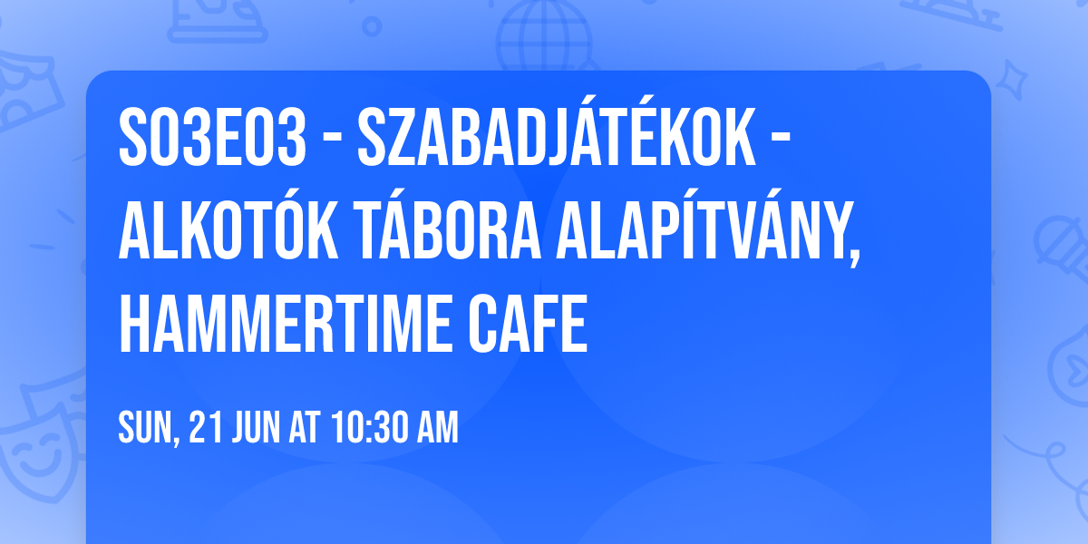 S03E03 - Szabadj\u00e1t\u00e9kok - Alkot\u00f3k T\u00e1bora Alap\u00edtv\u00e1ny, Hammertime Cafe
