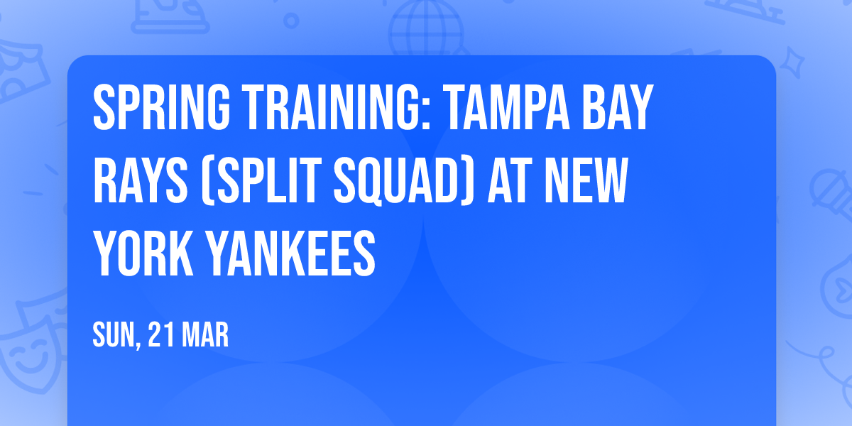 Spring Training: Tampa Bay Rays (Split Squad) at New York Yankees
