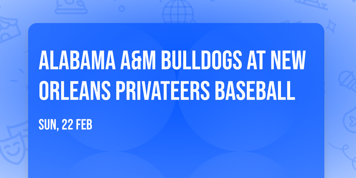 Alabama A&M Bulldogs at New Orleans Privateers Baseball