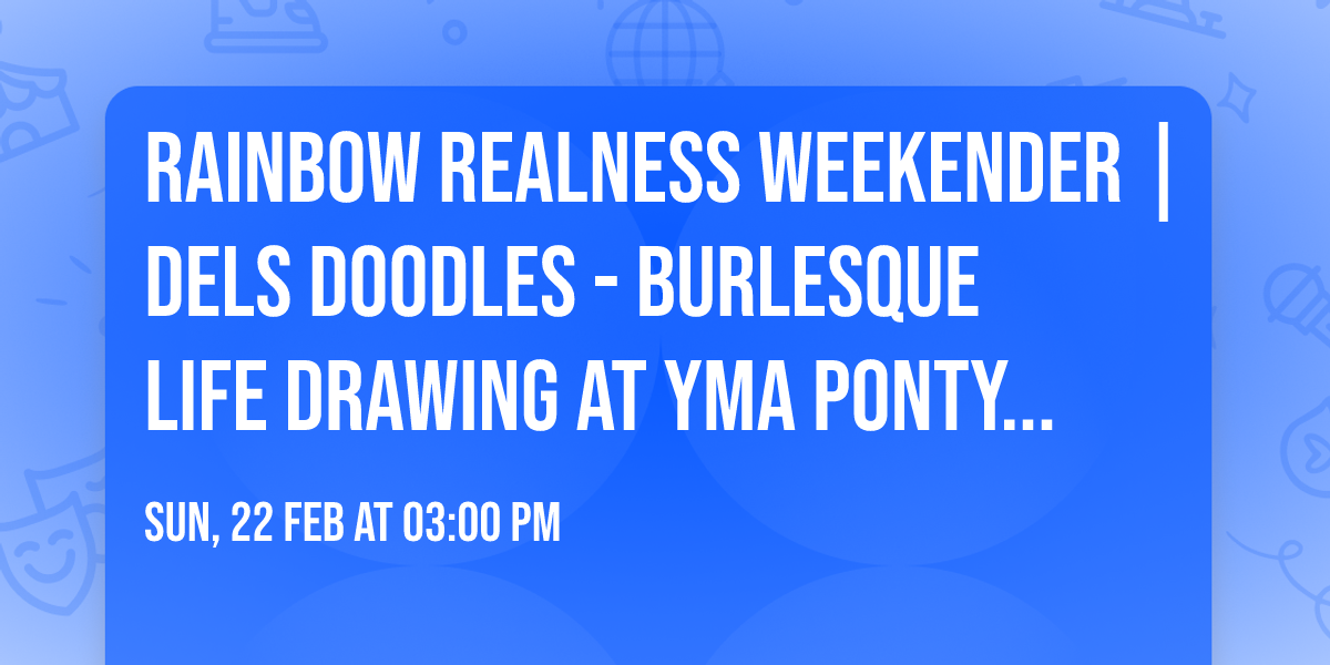 Rainbow Realness Weekender | Dels Doodles - BURLESQUE Life Drawing at YMa Pontypridd