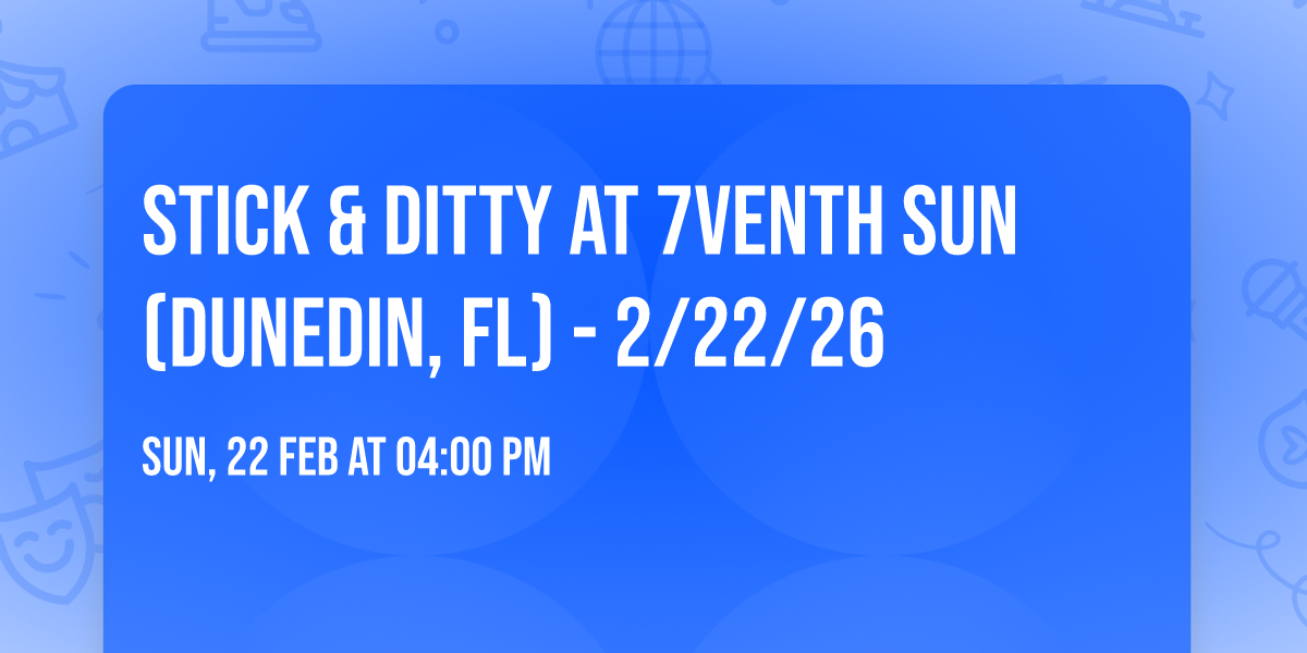 Stick & Ditty at 7venth Sun (Dunedin, FL) - 2\/22\/26