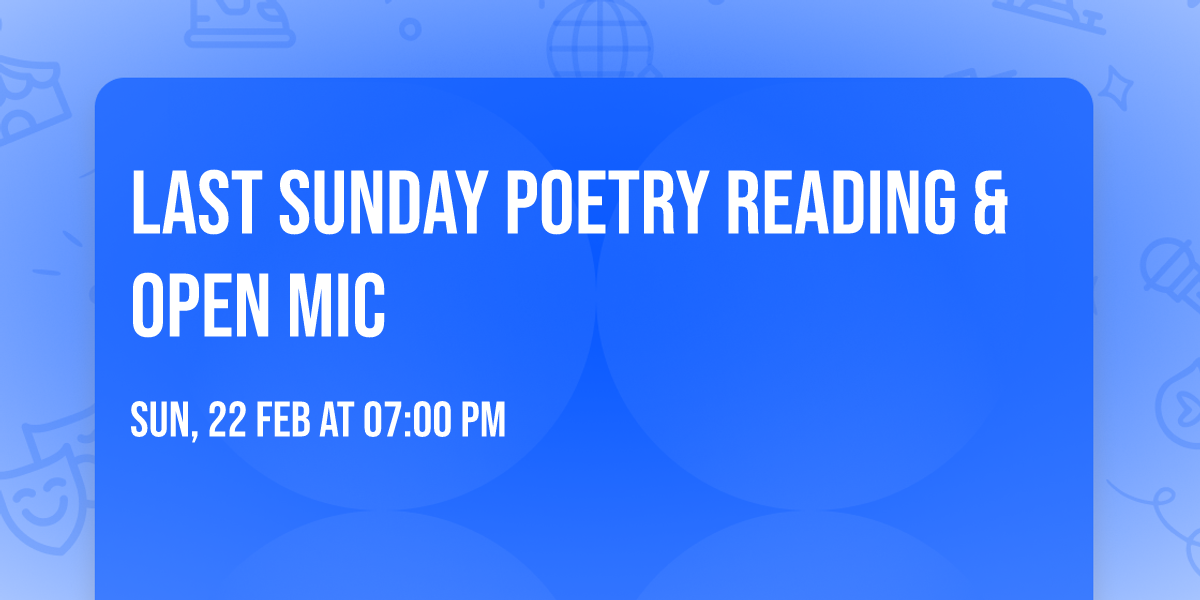 Last Sunday Poetry Reading & Open Mic