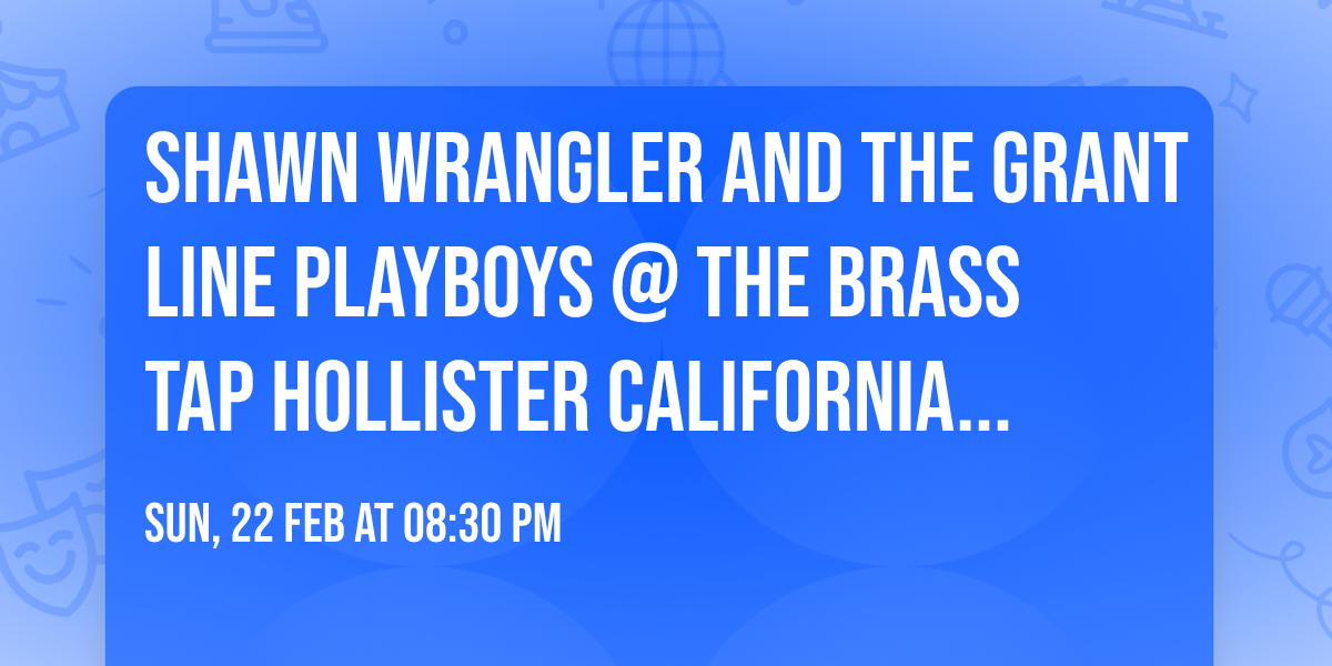 Shawn Wrangler and The Grant Line Playboys @ The Brass Tap Hollister California $10 cover