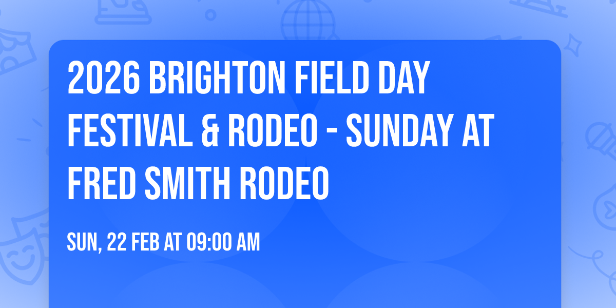 2026 Brighton Field Day Festival & Rodeo - Sunday at Fred Smith Rodeo