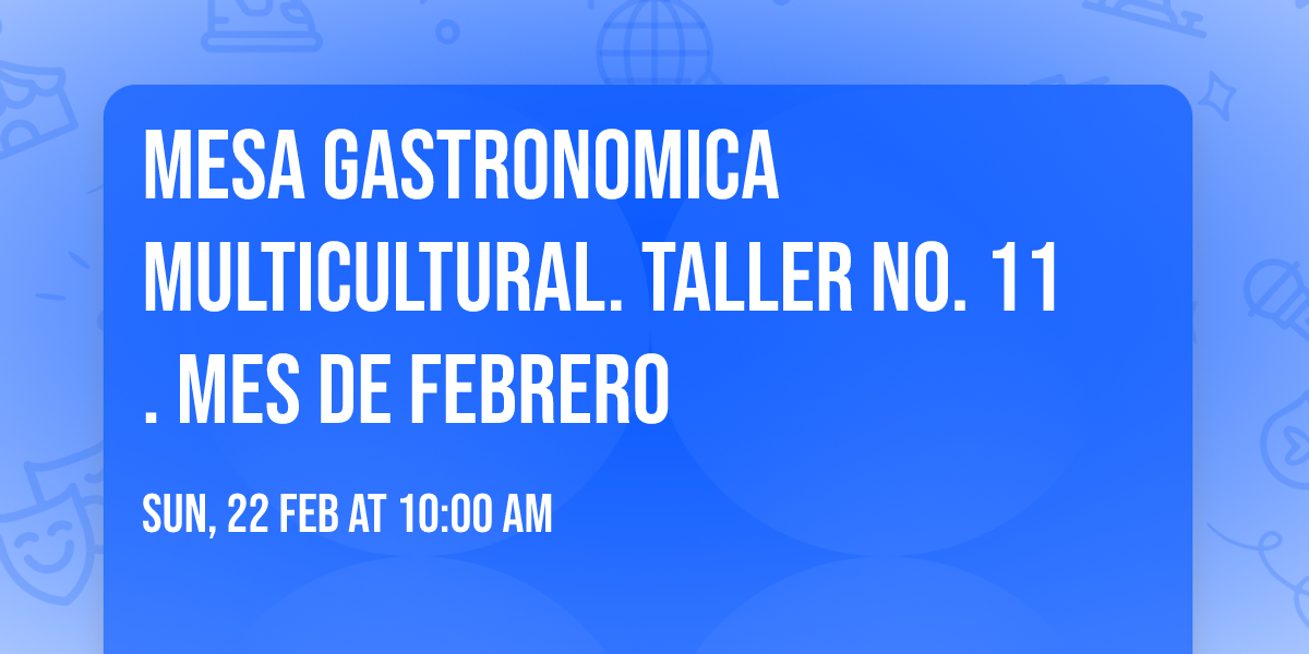 Mesa Gastronomica Multicultural. Taller No. 11. Mes de Febrero