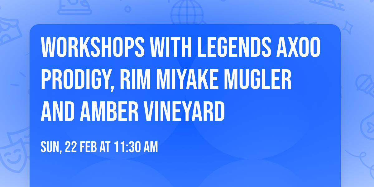 Workshops with Legends Axoo Prodigy, Rim Miyake Mugler and Amber Vineyard