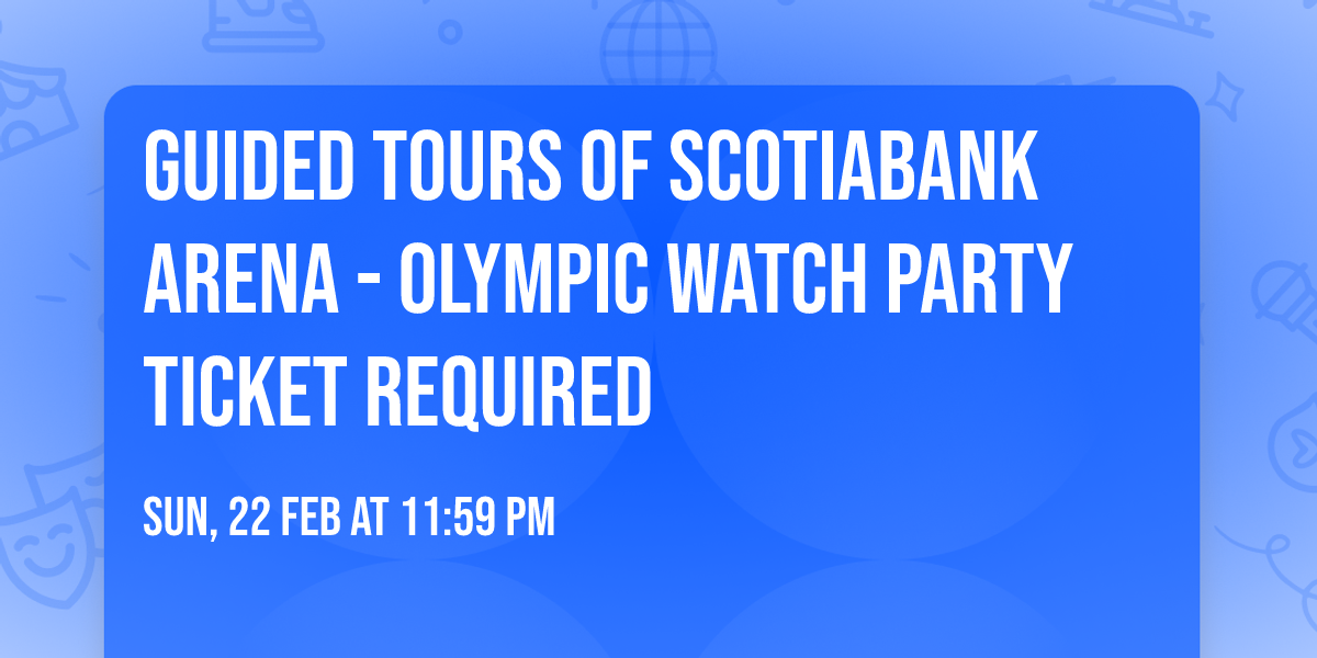 Guided Tours of Scotiabank Arena - OLYMPIC WATCH PARTY TICKET REQUIRED