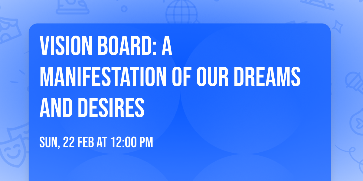 Vision Board: a Manifestation of Our Dreams and Desires