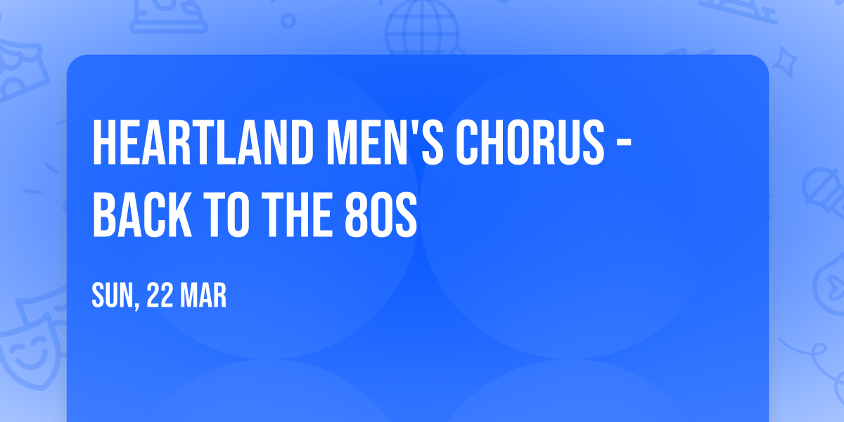 Heartland Men's Chorus - Back to the 80s