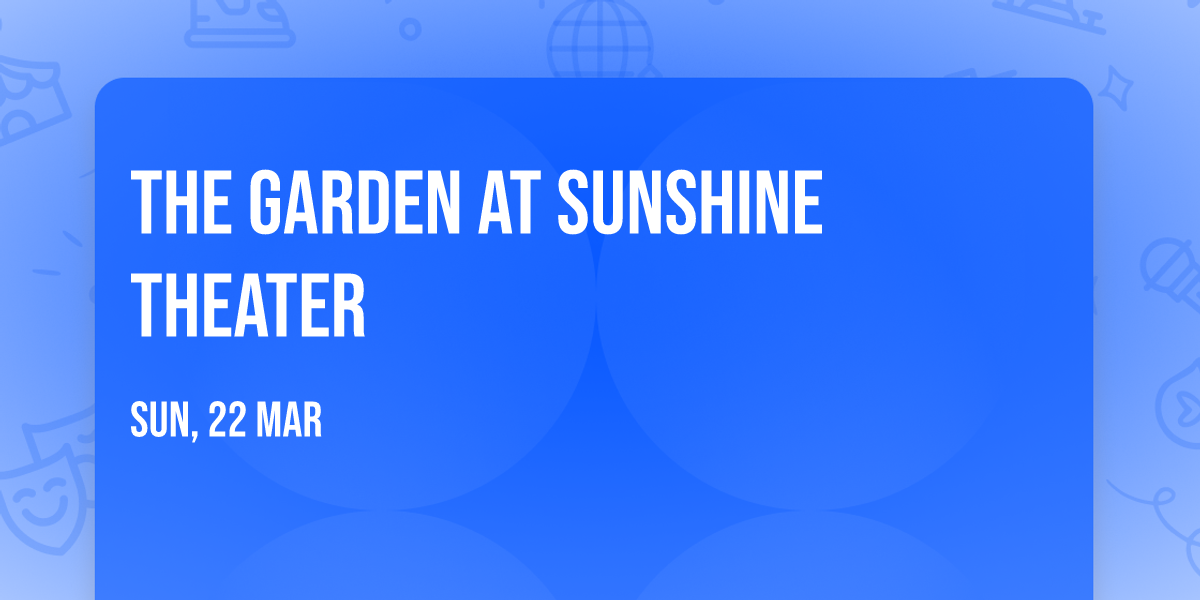 The Garden at Sunshine Theater
