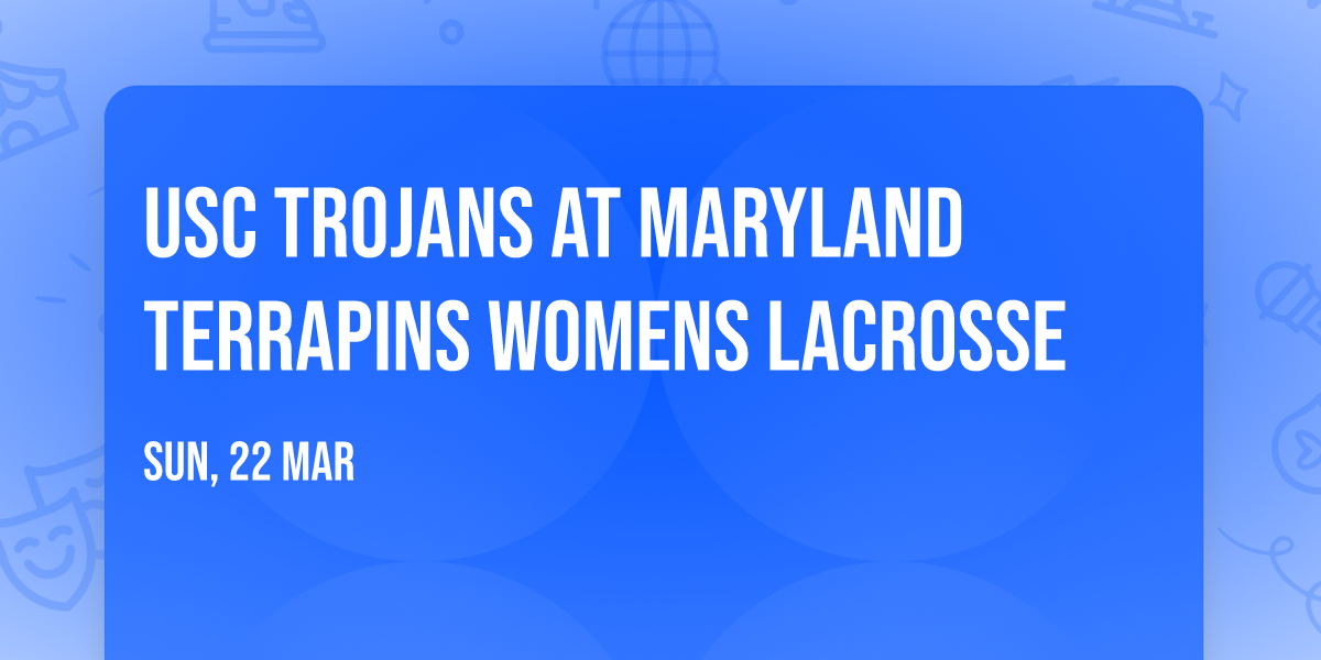 USC Trojans at Maryland Terrapins Womens Lacrosse