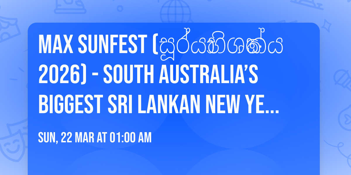 Max Sunfest (\u0dc3\u0dd6\u0dbb\u0dca\u0dba\u0dcf\u0db7\u0dd2\u0dc1\u0dda\u0d9a\u0dba 2026)  - South Australia\u2019s BIGGEST Sri Lankan New Year & Cultural Fest